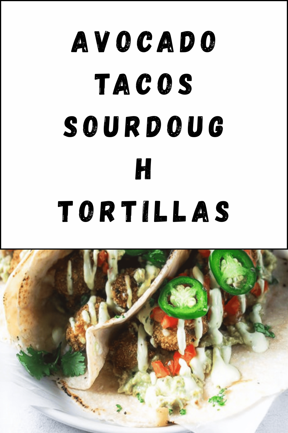 Avocado Tacos Sourdough Tortillas