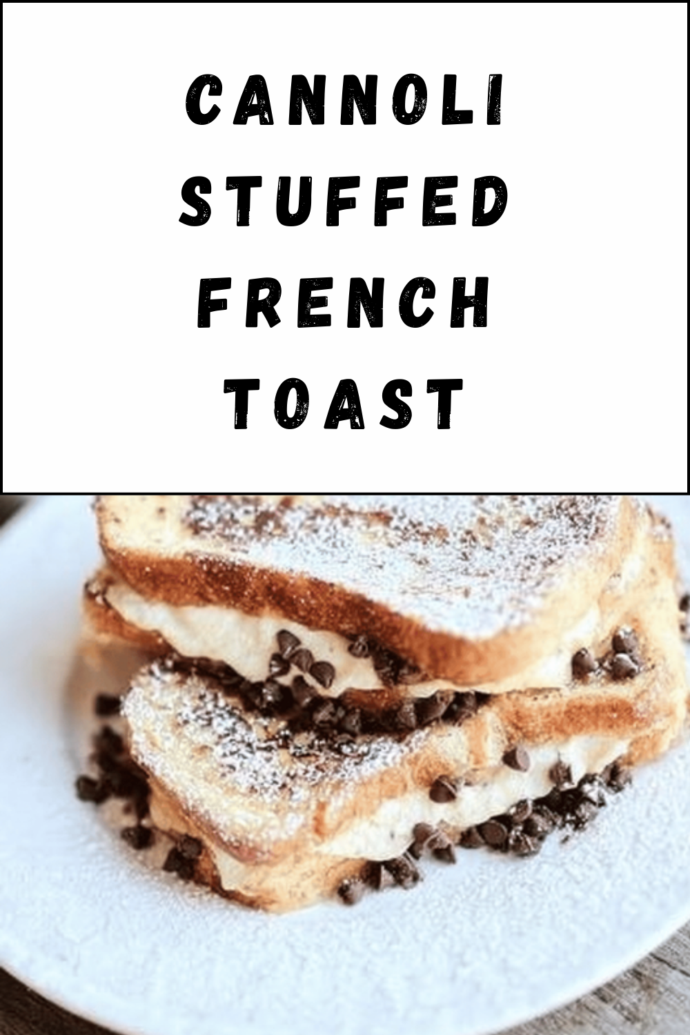 Cannoli Stuffed French Toast