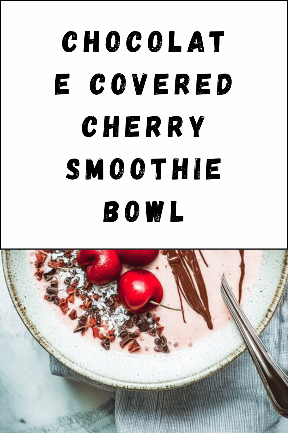 Chocolate Covered Cherry Smoothie Bowl