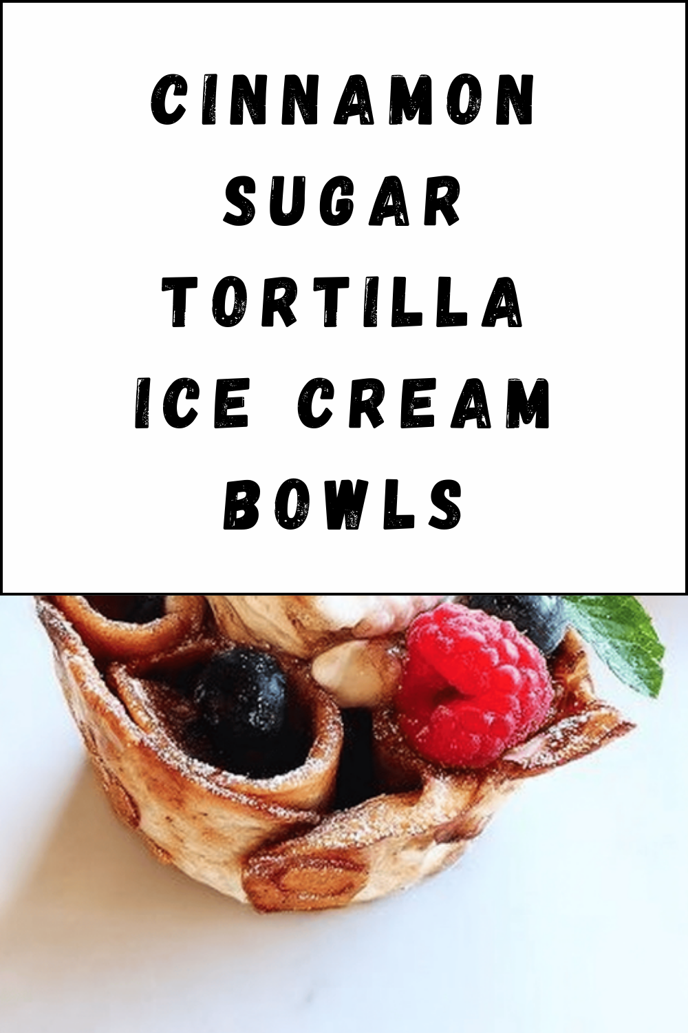Cinnamon Sugar Tortilla Ice Cream Bowls