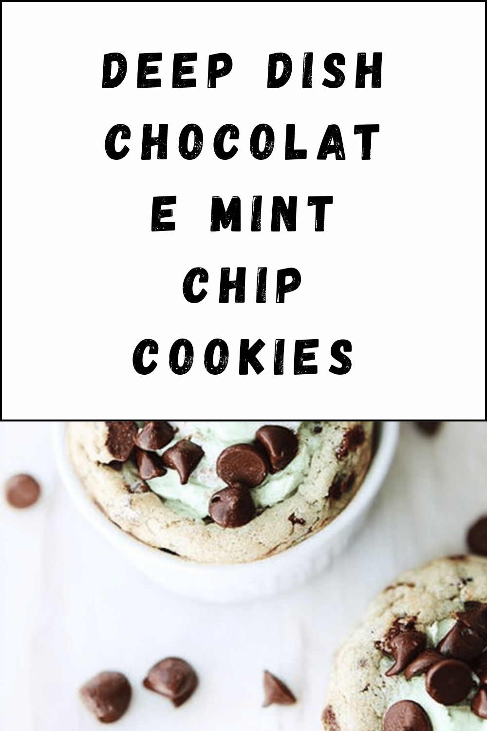 Deep Dish Chocolate Mint Chip Cookies