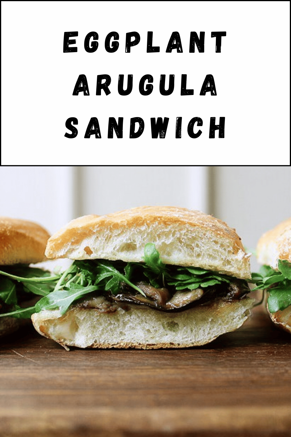 Eggplant Arugula Sandwich