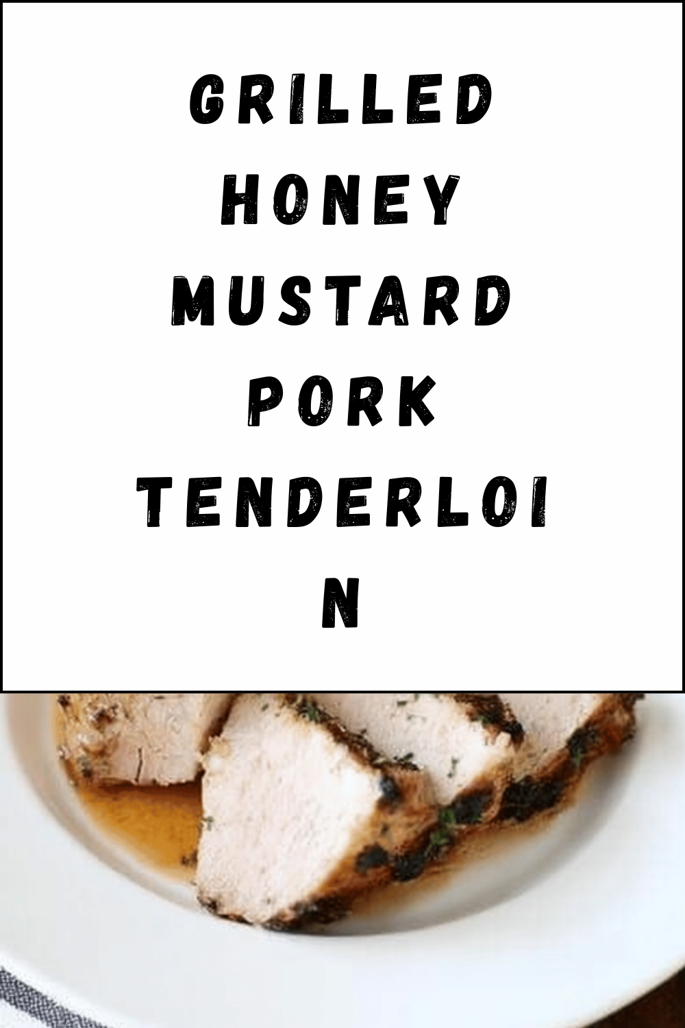 Grilled Honey Mustard Pork Tenderloin