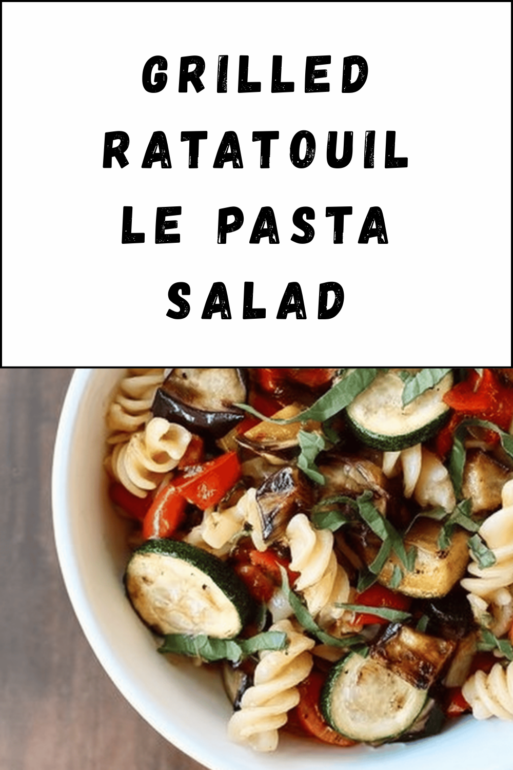 Grilled Ratatouille Pasta Salad