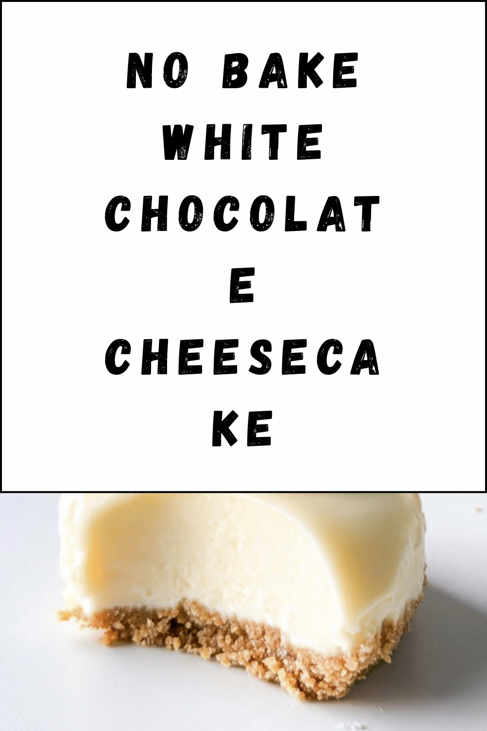 No Bake White Chocolate Cheesecake