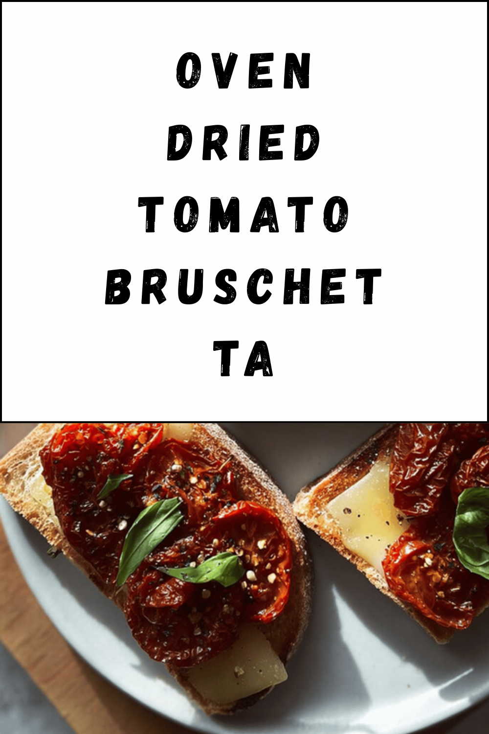 Oven Dried Tomato Bruschetta