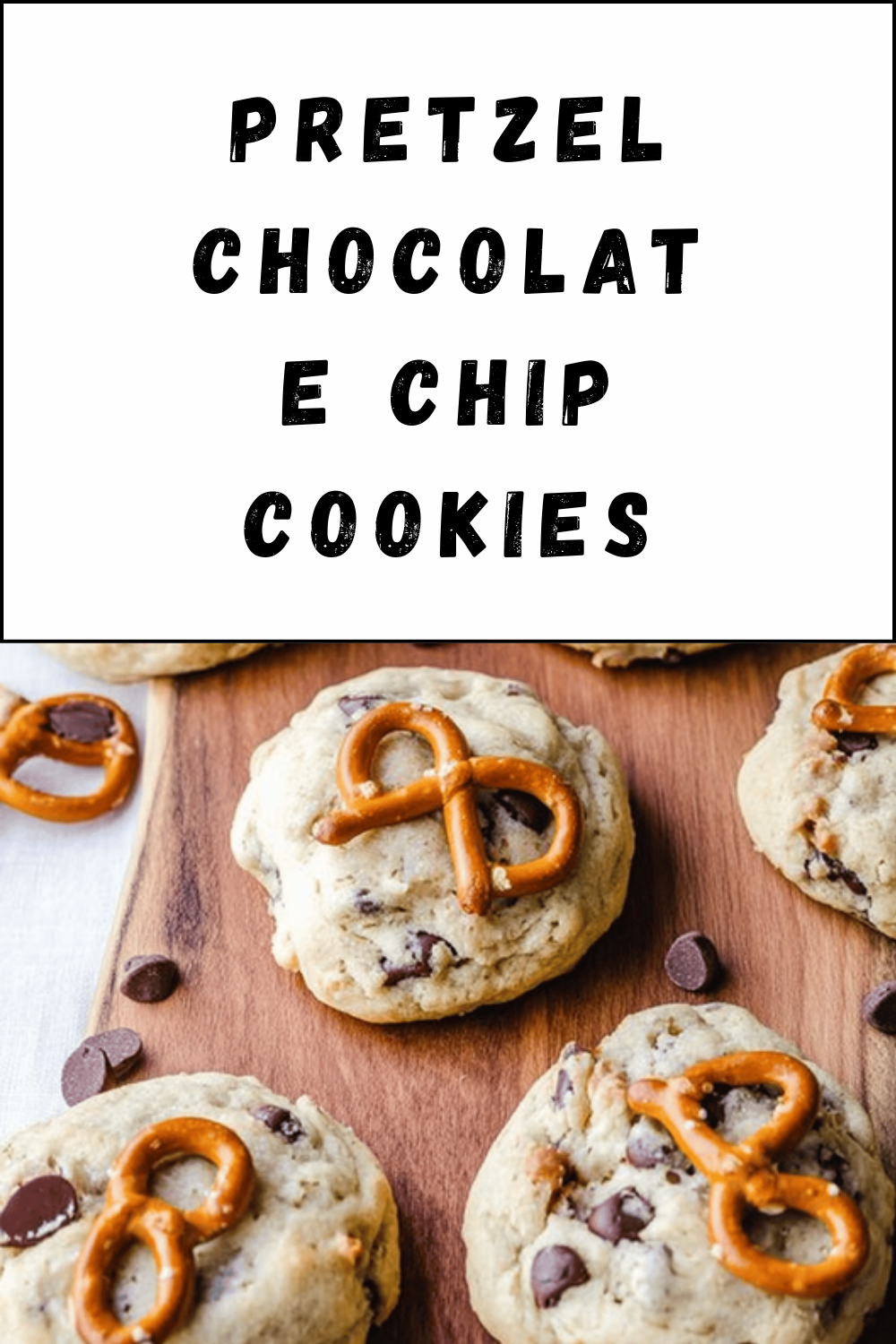 Pretzel Chocolate Chip Cookies
