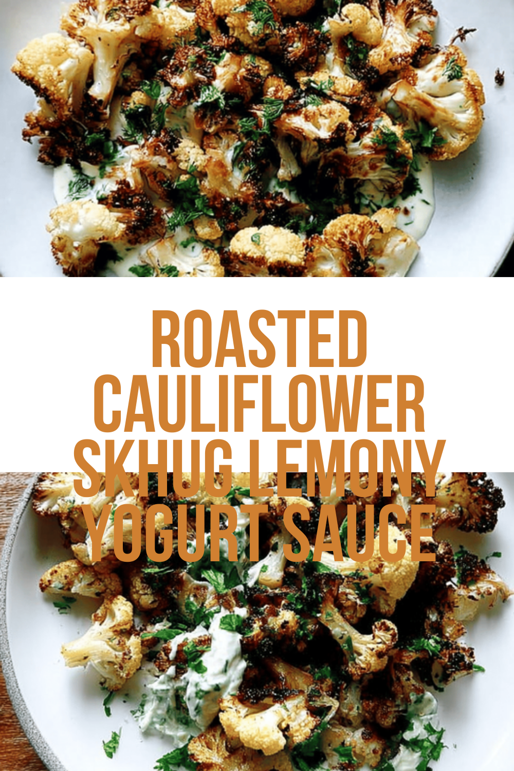 Roasted Cauliflower Skhug Lemony Yogurt Sauce