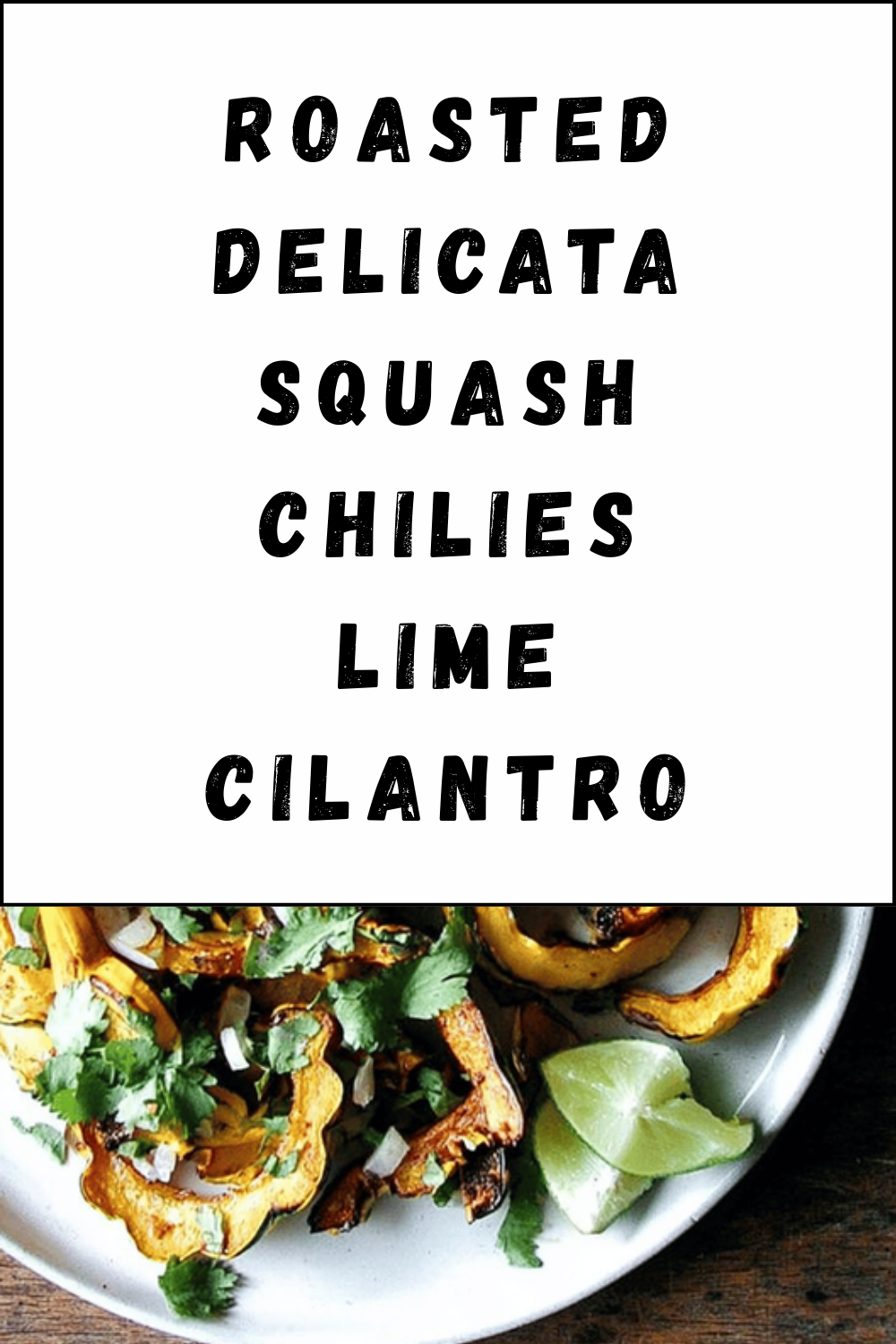 Roasted Delicata Squash Chilies Lime Cilantro