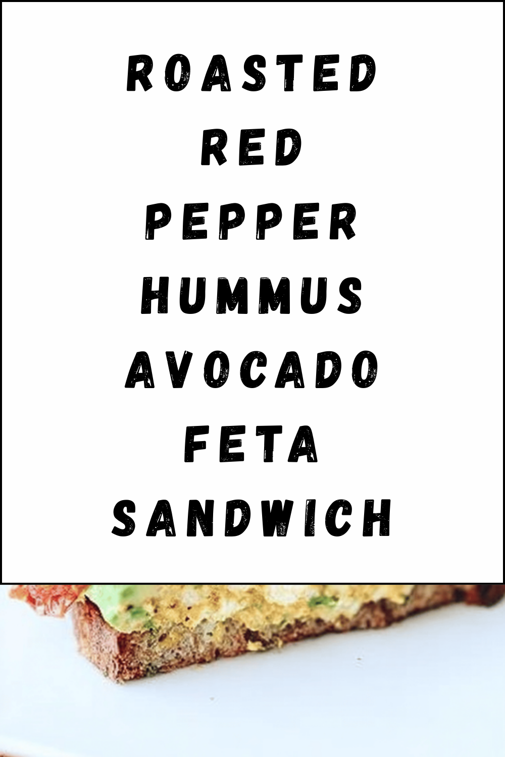 Roasted Red Pepper Hummus Avocado Feta Sandwich