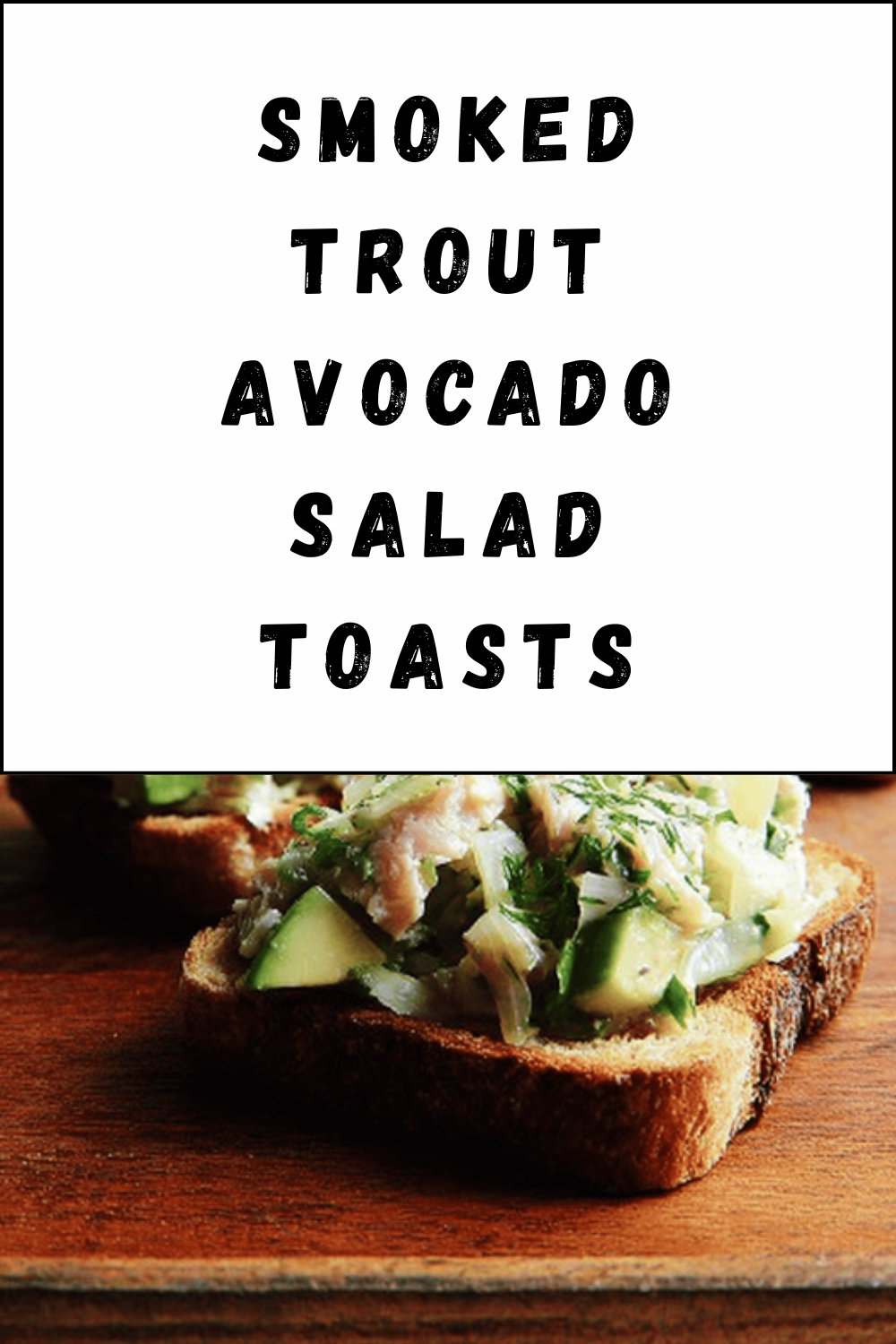 Smoked Trout Avocado Salad Toasts