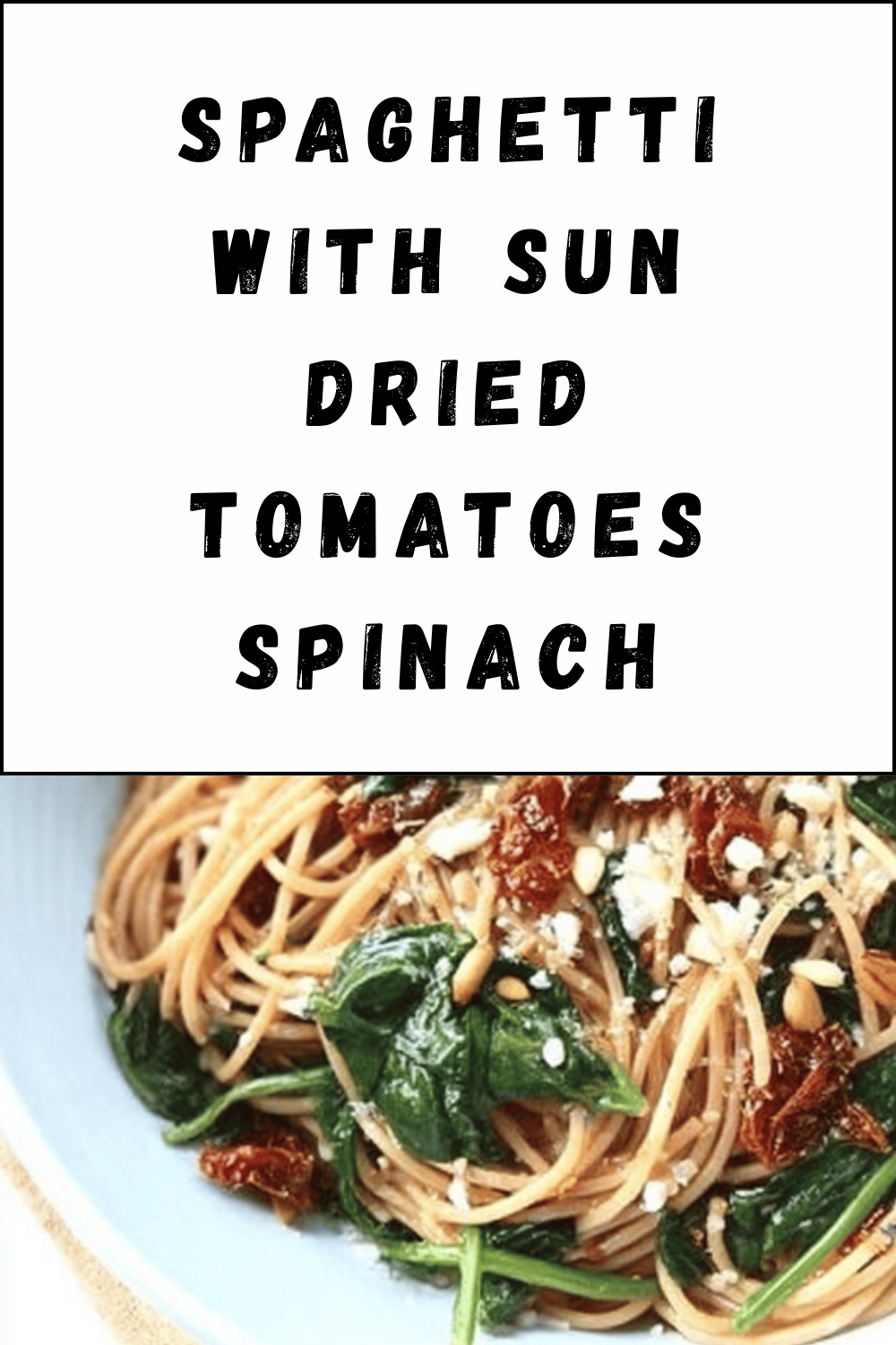 Spaghetti With Sun Dried Tomatoes Spinach