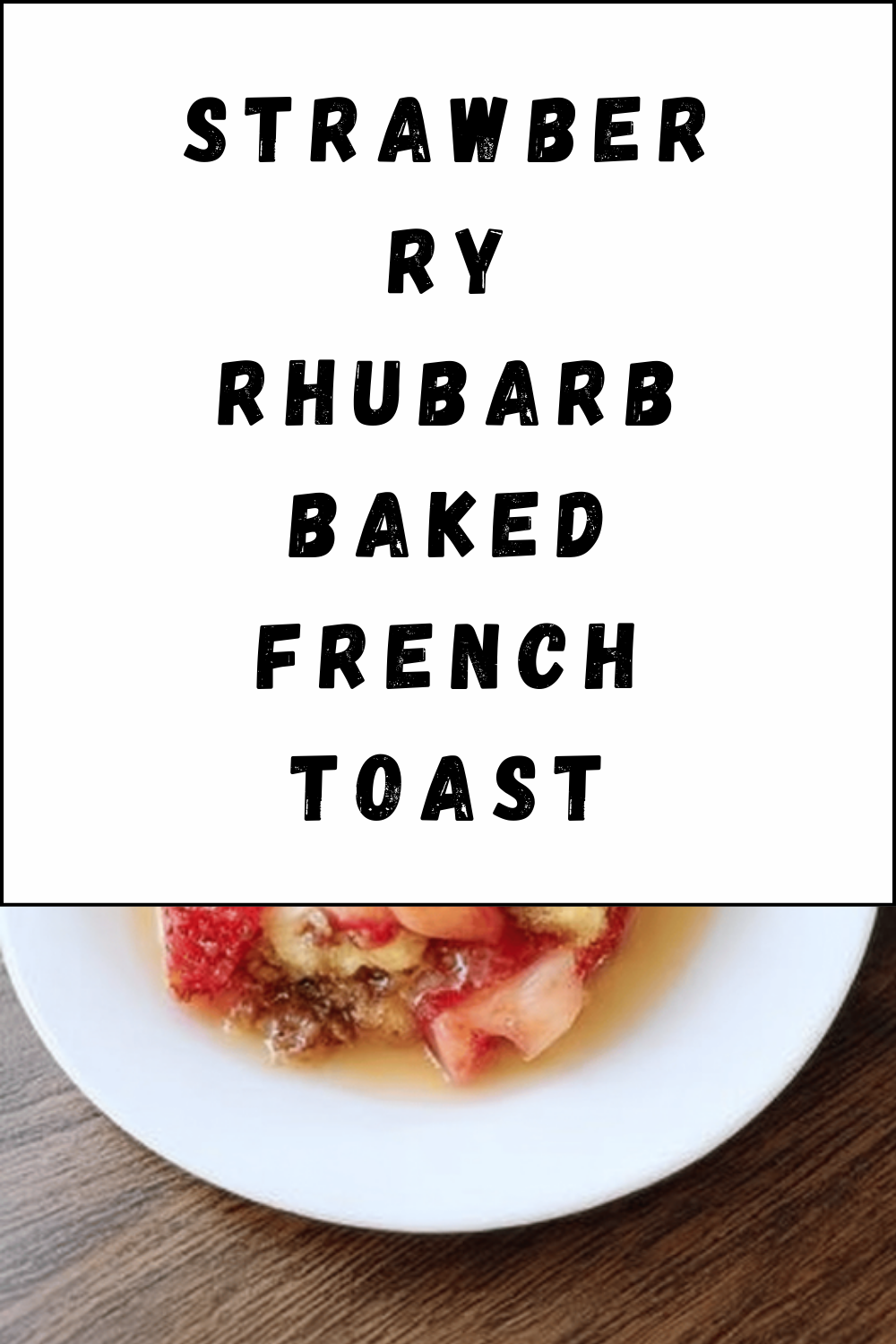 Strawberry Rhubarb Baked French Toast