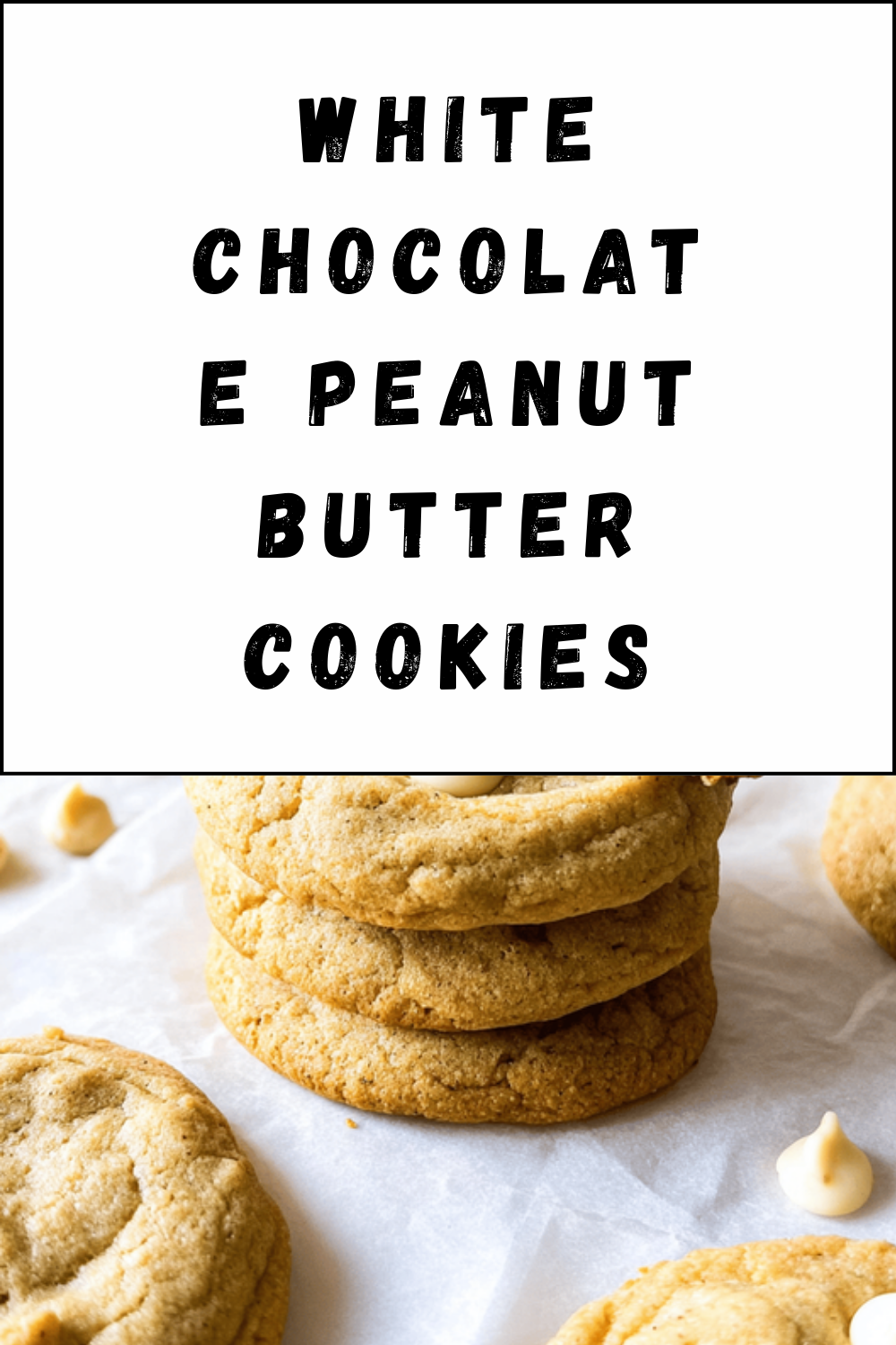 White Chocolate Peanut Butter Cookies