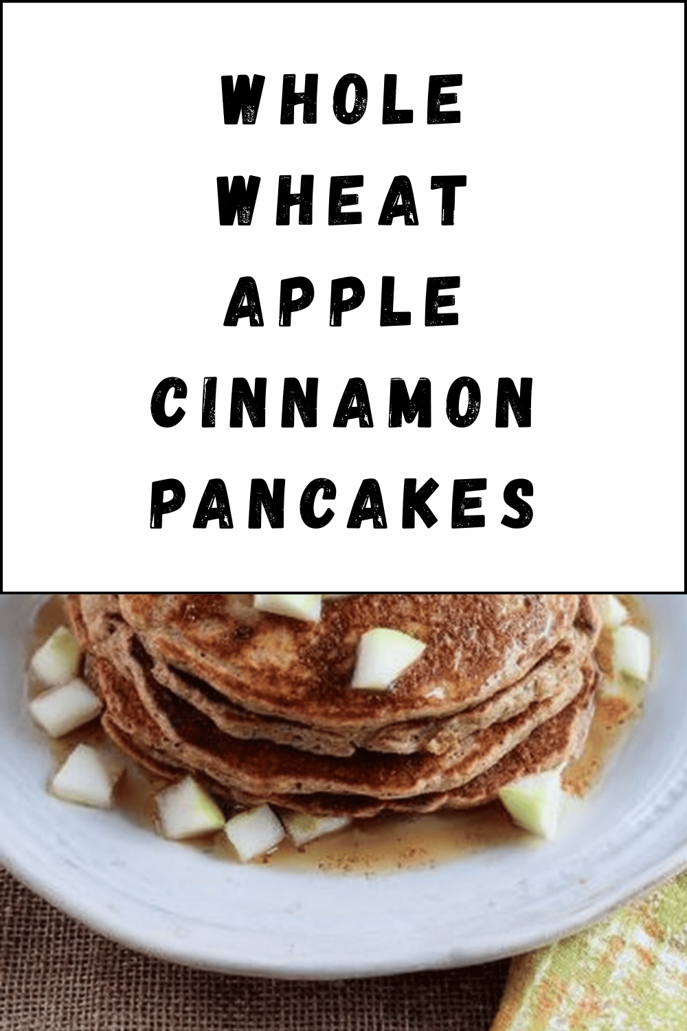 Whole Wheat Apple Cinnamon Pancakes