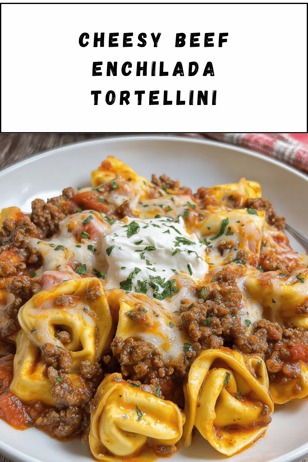 Cheesy Beef Enchilada Tortellini