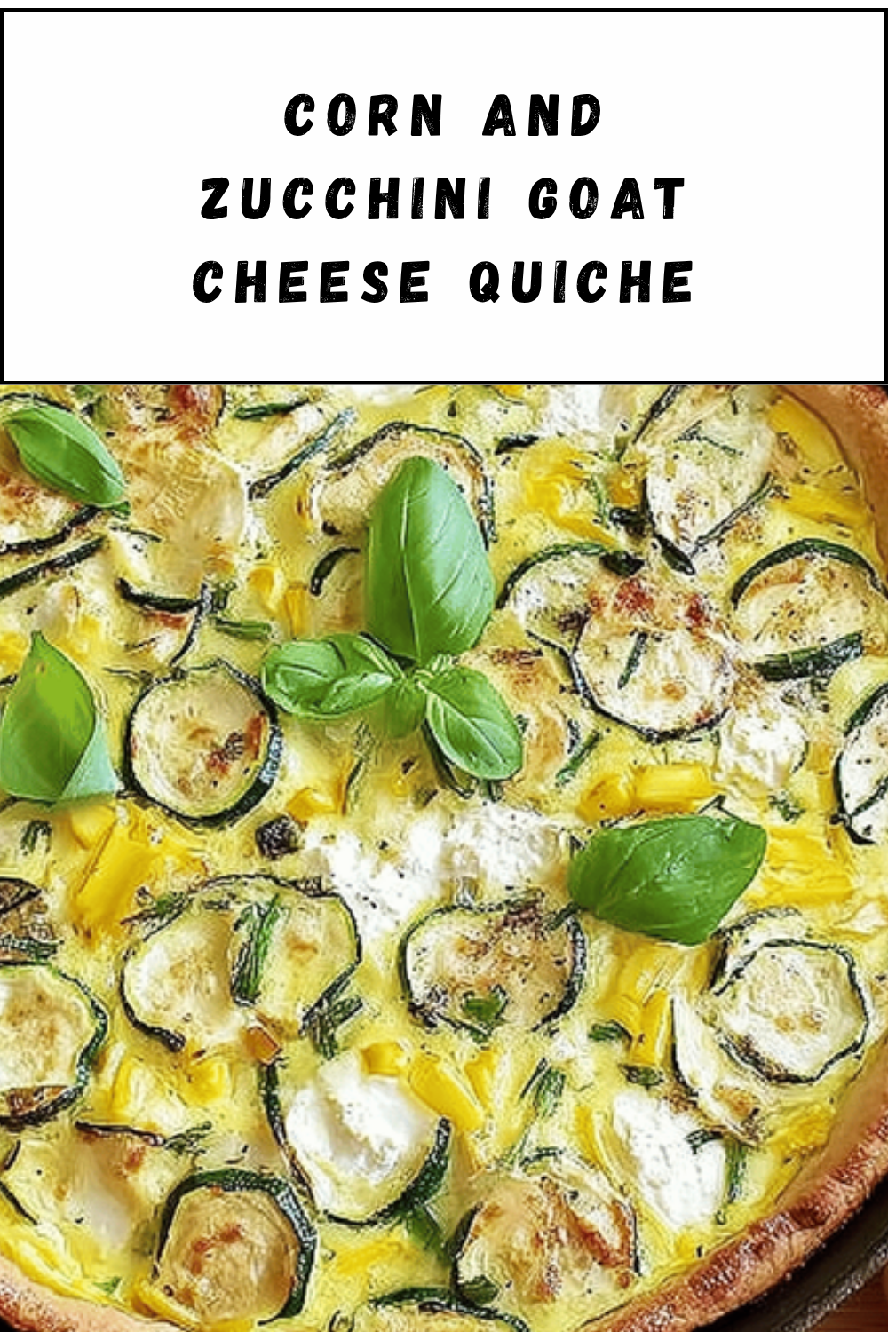 Corn And Zucchini Goat Cheese Quiche