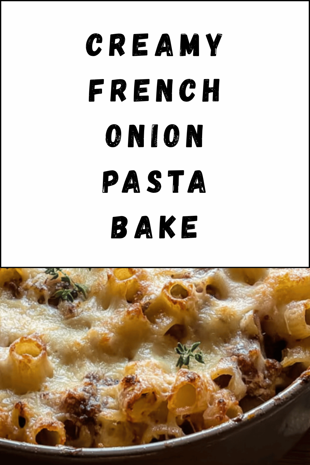 Creamy French Onion Pasta Bake