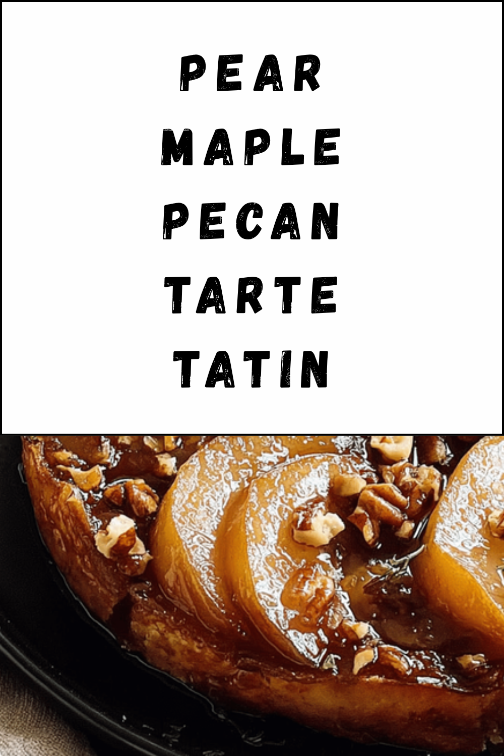 Pear Maple Pecan Tarte Tatin