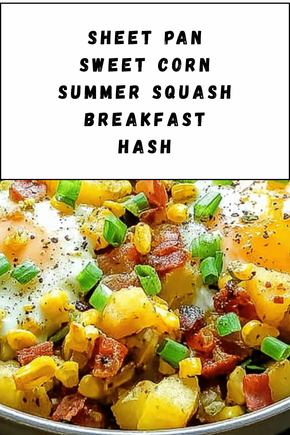 Sheet Pan Sweet Corn Summer Squash Breakfast Hash
