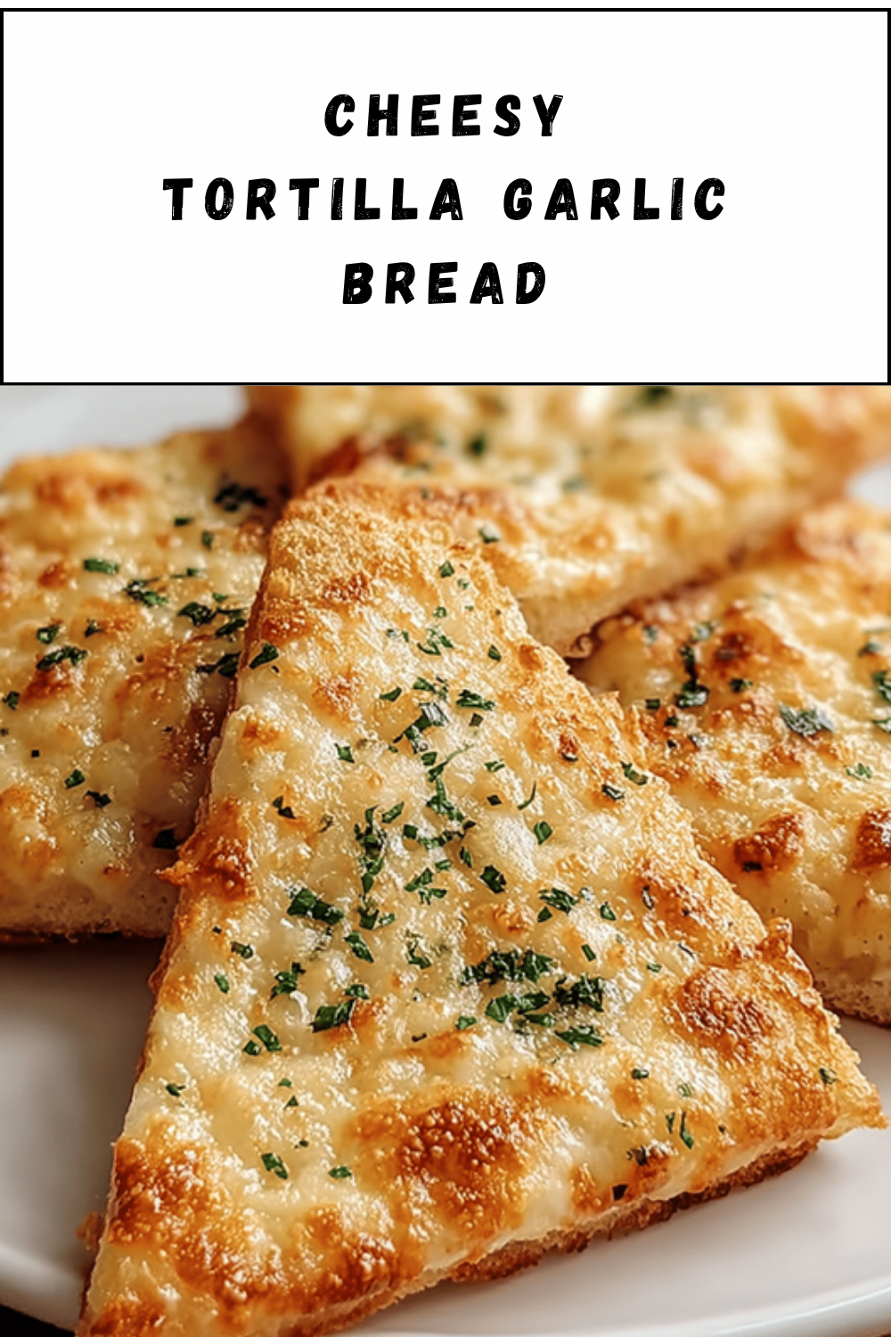 Cheesy Tortilla Garlic Bread