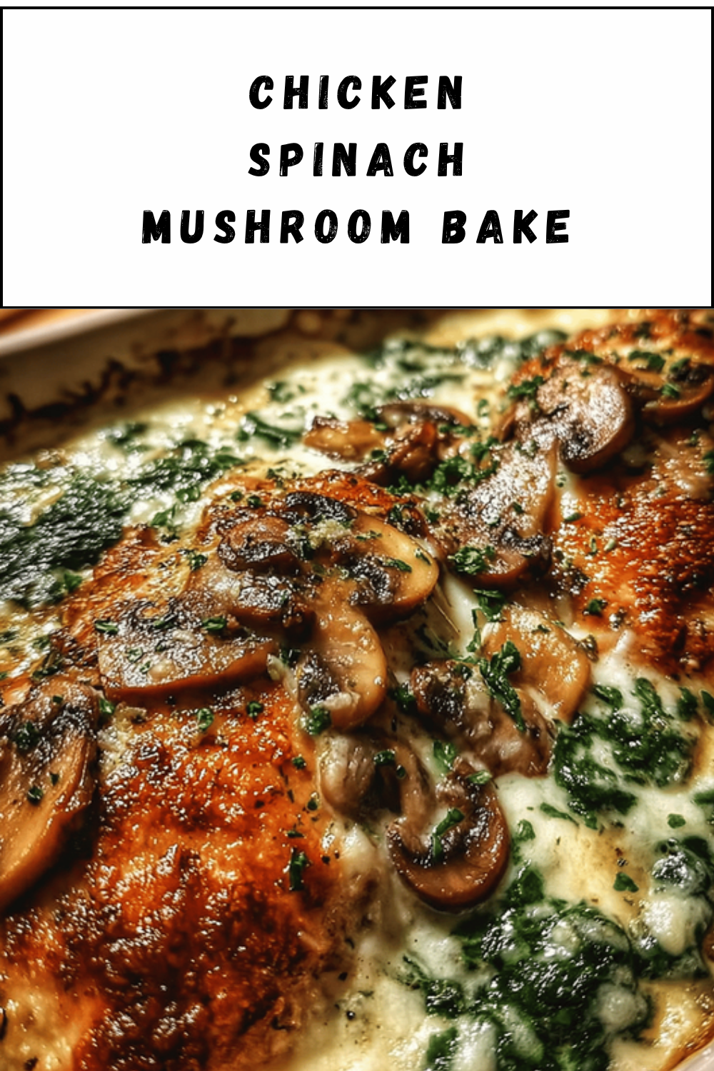 Chicken Spinach Mushroom Bake
