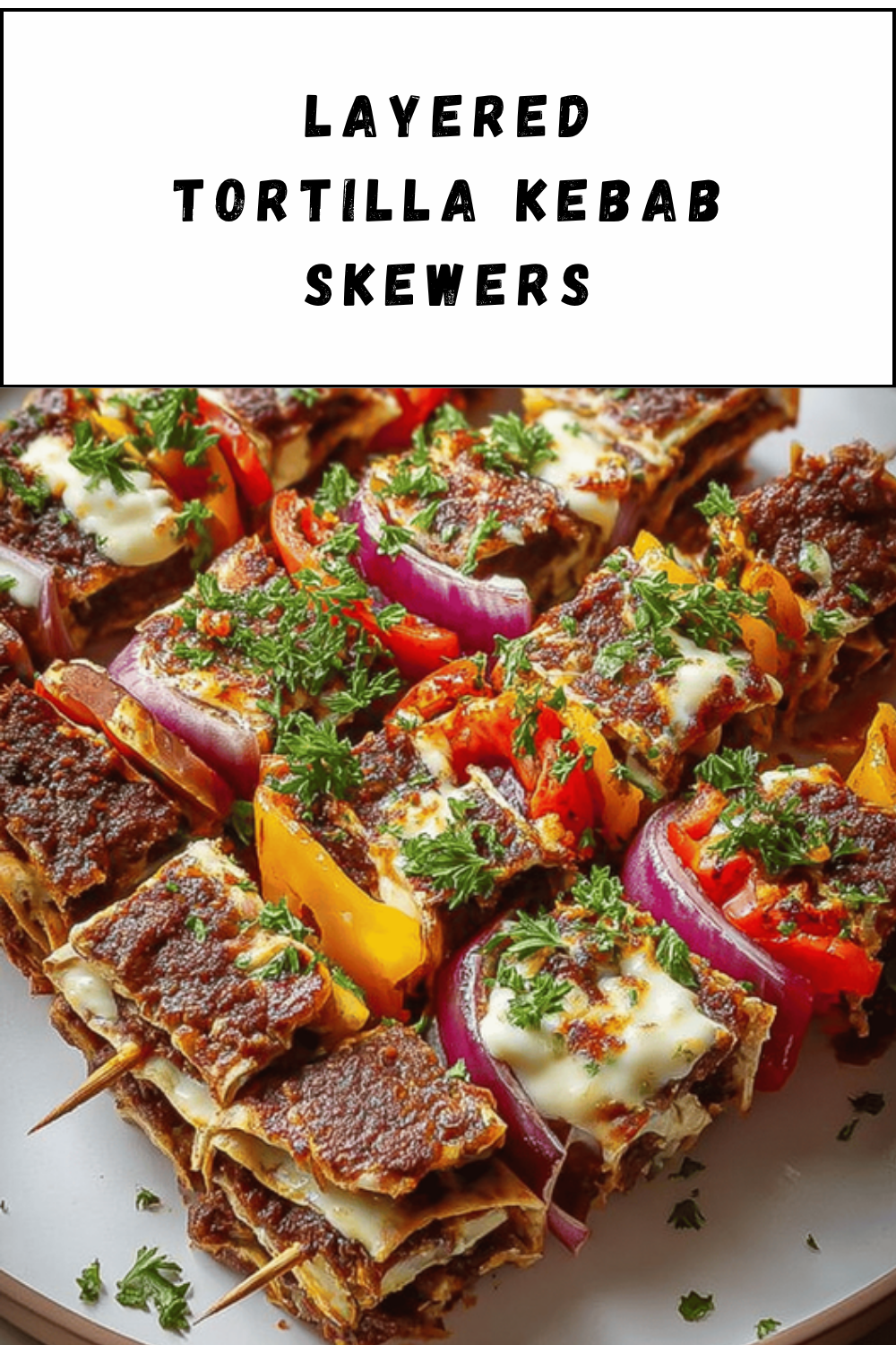 Layered Tortilla Kebab Skewers