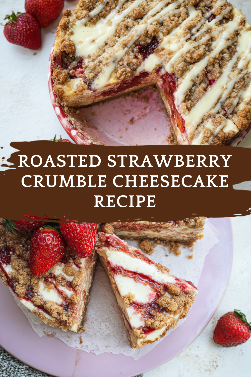 Roasted Strawberry Crumble Cheesecake Recipe